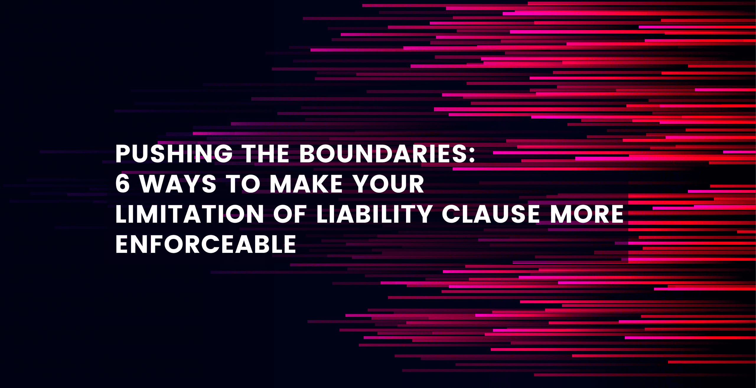 how-to-make-your-limitation-of-liability-clauses-enforceable